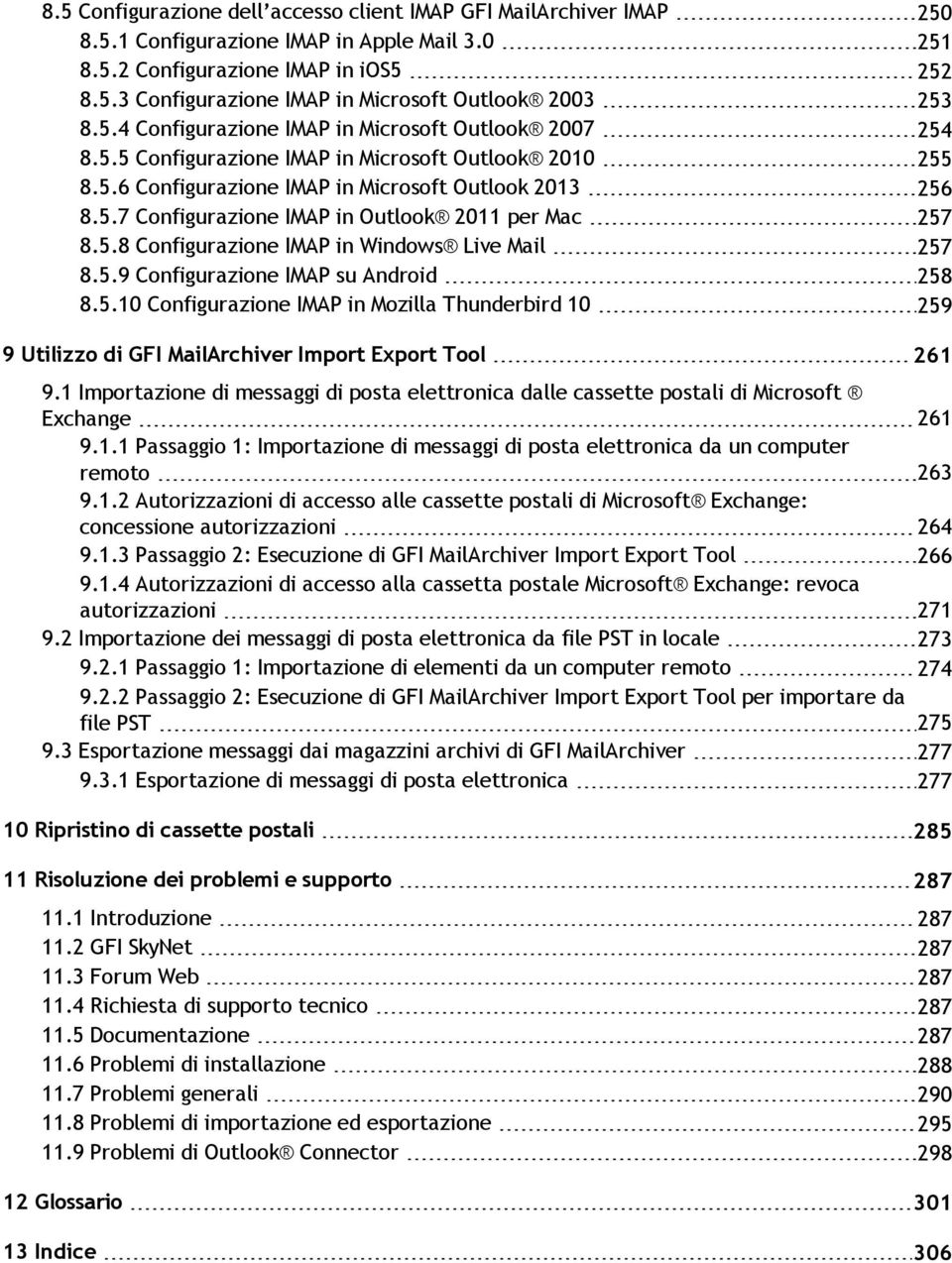 5.8 Configurazione IMAP in Windows Live Mail 257 8.5.9 Configurazione IMAP su Android 258 8.5.10 Configurazione IMAP in Mozilla Thunderbird 10 259 9 Utilizzo di GFI MailArchiver Import Export Tool 261 9.