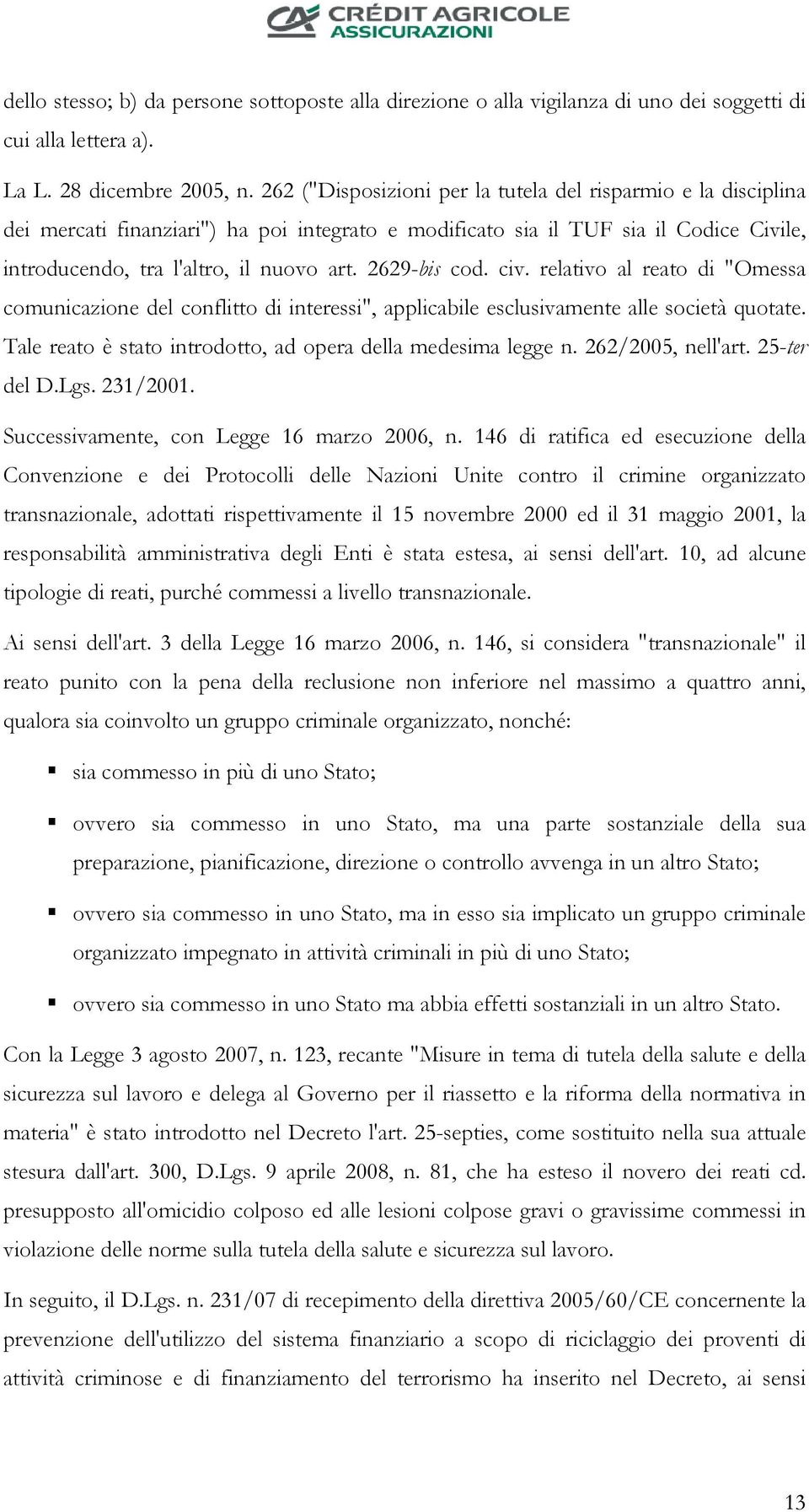 2629-bis cod. civ. relativo al reato di "Omessa comunicazione del conflitto di interessi", applicabile esclusivamente alle società quotate.