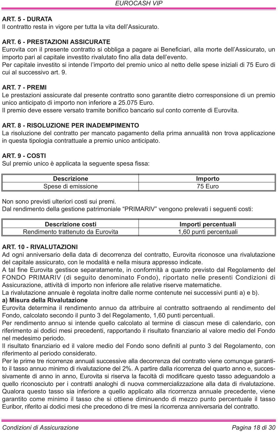 evento. Per capitale investito si intende l importo del premio unico al netto delle spese iniziali di 75 Euro di cui al successivo art. 9. ART.