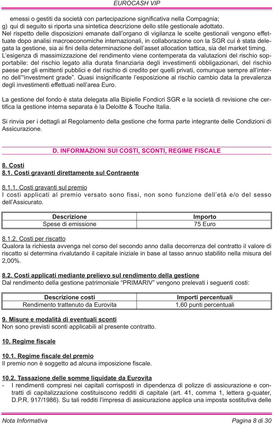 la gestione, sia ai fini della determinazione dell asset allocation tattica, sia del market timing.