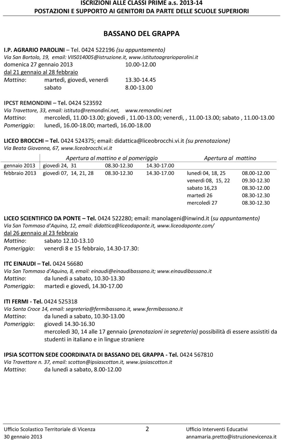 net, www.remondini.net Mattino: mercoledì, 11.00-13.00; giovedì, 11.00-13.00; venerdì,, 11.00-13.00; sabato, 11.00-13.00 Pomeriggio: lunedì, 16.00-18.00; martedì, 16.00-18.00 LICEO BROCCHI Tel.