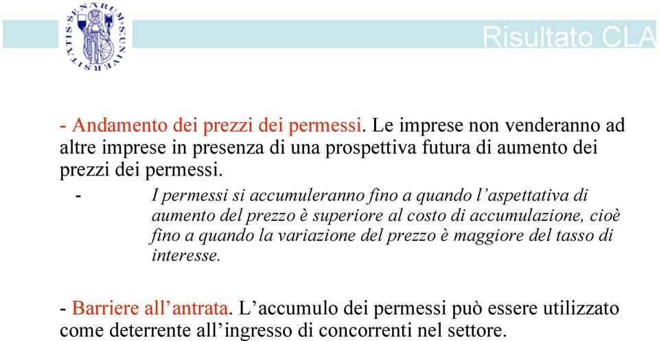 - I permessi si accumuleranno fino a quando l aspettativa di aumento del prezzo è superiore al costo di accumulazione,