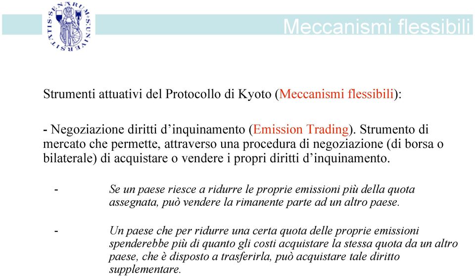 - Se un paese riesce a ridurre le proprie emissioni più della quota assegnata, può vendere la rimanente parte ad un altro paese.