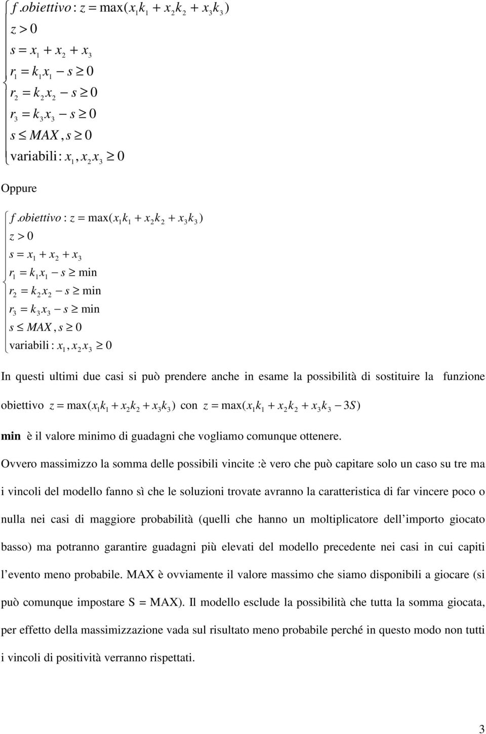 che hanno un moltiplicatoe dell impoto giocato bao ma potanno gaantie guadagni più elevati del modello pecedente nei cai in cui capiti l evento meno pobabile è ovviamente il valoe maimo che iamo