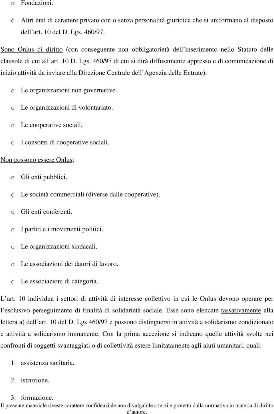 460/97 di cui si dirà diffusamente appresso e di comunicazione di inizio attività da inviare alla Direzione Centrale dell Agenzia delle Entrate): o Le organizzazioni non governative.