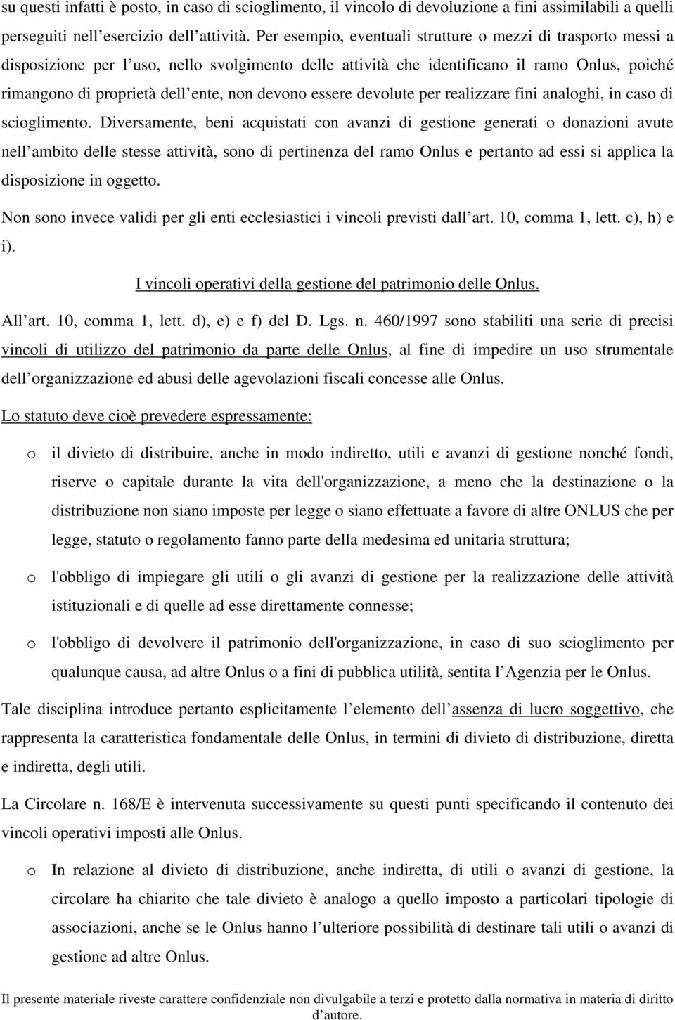 devono essere devolute per realizzare fini analoghi, in caso di scioglimento.