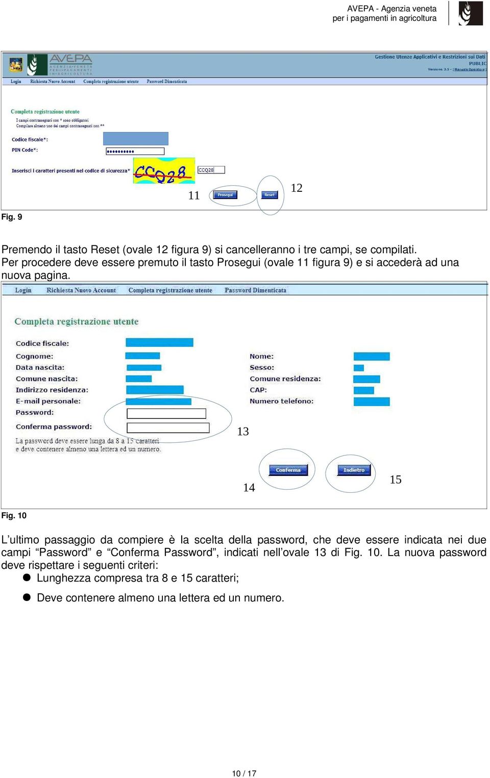 10 L ultimo passaggio da compiere è la scelta della password, che deve essere indicata nei due campi Password e Conferma Password,