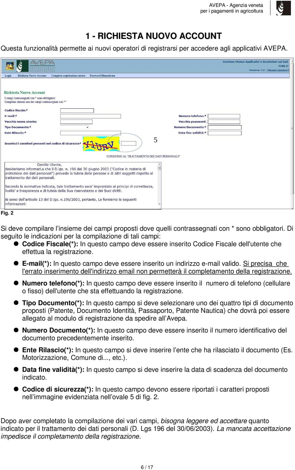 Di seguito le indicazioni per la compilazione di tali campi: Codice Fiscale(*): In questo campo deve essere inserito Codice Fiscale dell'utente che effettua la registrazione.