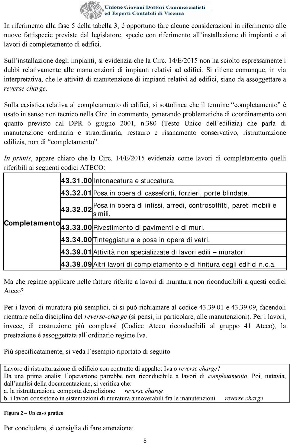 14/E/2015 non ha sciolto espressamente i dubbi relativamente alle manutenzioni di impianti relativi ad edifici.