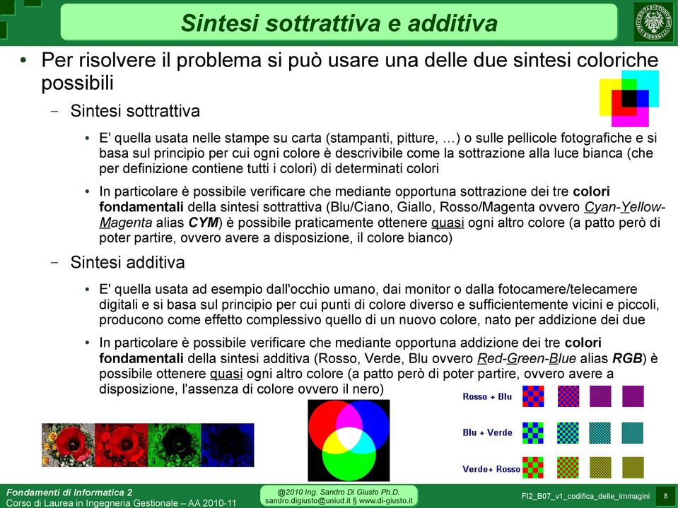 particolare è possibile verificare che mediante opportuna sottrazione dei tre colori fondamentali della sintesi sottrattiva (Blu/Ciano, Giallo, Rosso/Magenta ovvero Cyan-Yellow- Magenta alias CYM) è