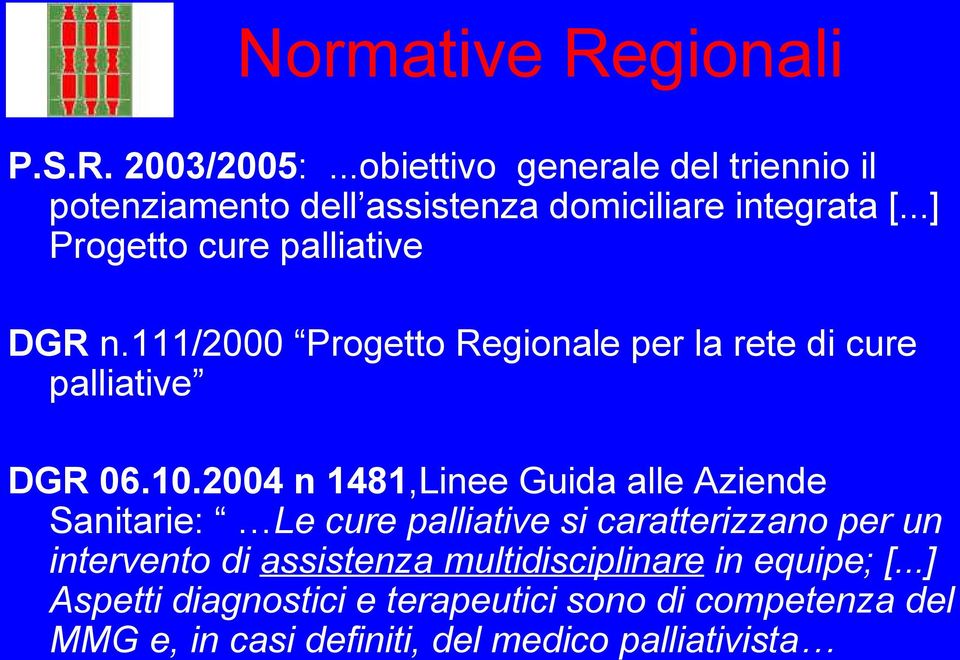 ..] Progetto cure palliative DGR n.111/2000 Progetto Regionale per la rete di cure palliative DGR 06.10.
