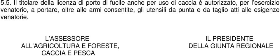 consentite, gli utensili da punta e da taglio atti alle esigenze venatorie.