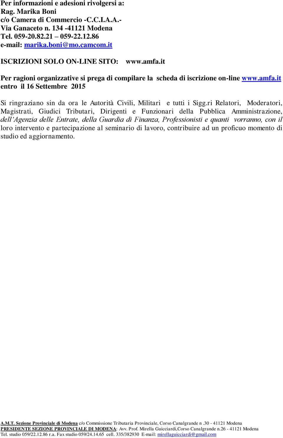 ri Relatori, Moderatori, Magistrati, Giudici Tributari, Dirigenti e Funzionari della Pubblica Amministrazione, dell Agenzia delle Entrate, della Guardia di Finanza, Professionisti e