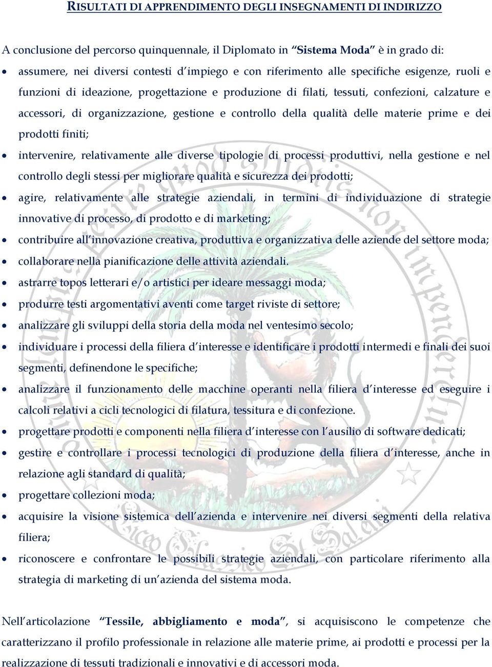 qualità delle materie prime e dei prodotti finiti; intervenire, relativamente alle diverse tipologie di processi produttivi, nella gestione e nel controllo degli stessi per migliorare qualità e