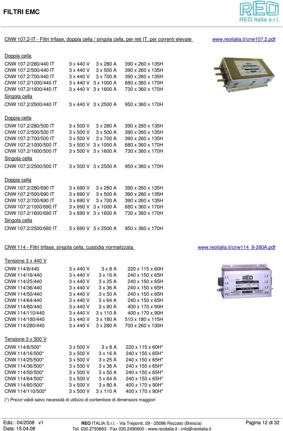 2/1000/440 IT 3 x 440 V 3 x 1000 A 680 x 360 x 170H CNW 107.2/1600/440 IT 3 x 440 V 3 x 1600 A 730 x 360 x 170H Singola cella CNW 107.