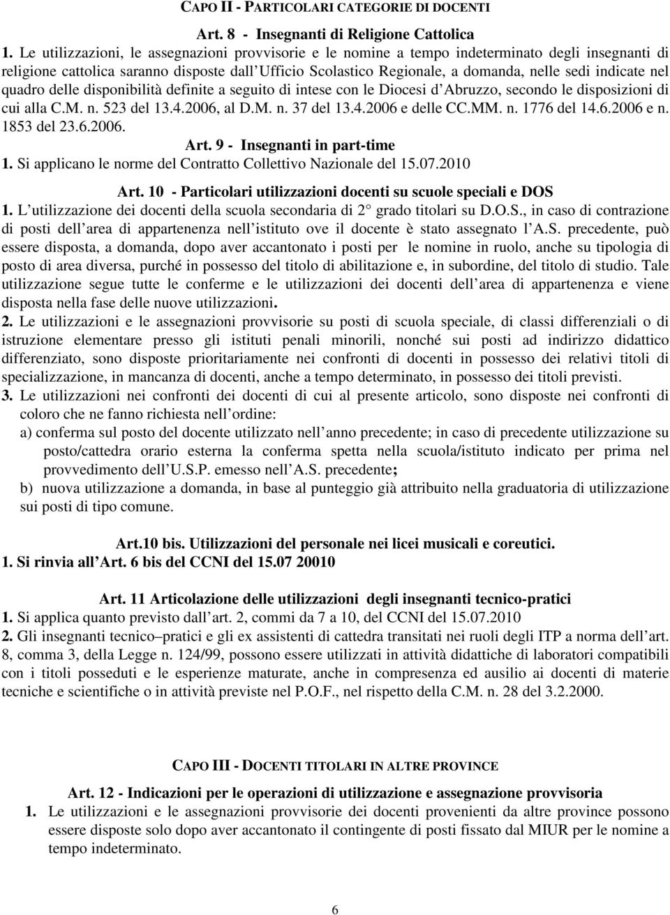 indicate nel quadro delle disponibilità definite a seguito di intese con le Diocesi d Abruzzo, secondo le disposizioni di cui alla C.M. n. 523 del 13.4.2006, al D.M. n. 37 del 13.4.2006 e delle CC.MM.