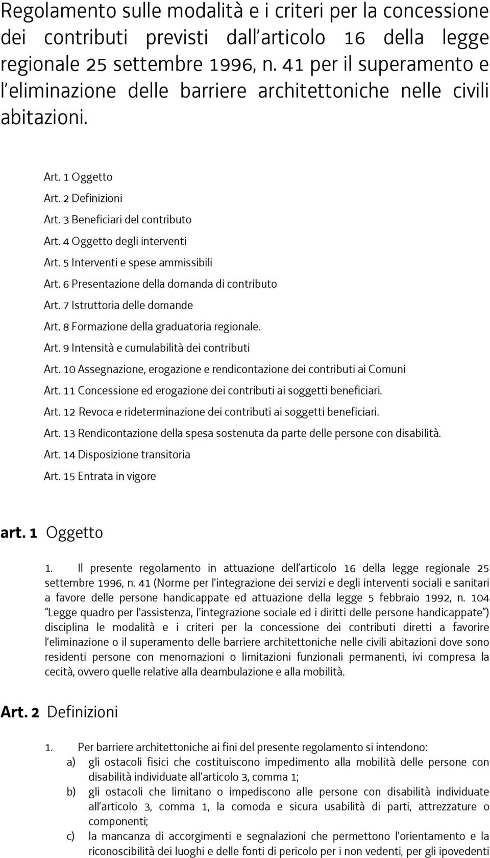 5 Interventi e spese ammissibili Art. 6 Presentazione della domanda di contributo Art. 7 Istruttoria delle domande Art. 8 Formazione della graduatoria regionale. Art. 9 Intensità e cumulabilità dei contributi Art.