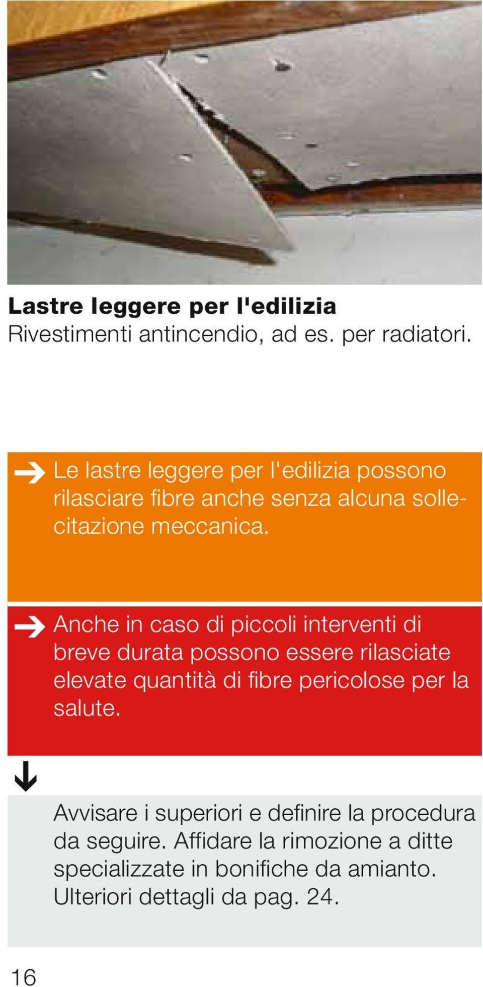 Anche in caso di piccoli interventi di breve durata possono essere rilasciate elevate quantità di fibre pericolose