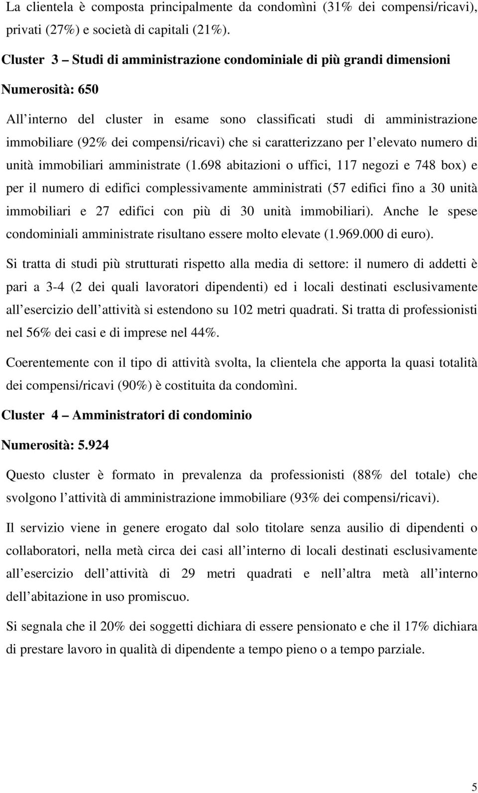 compensi/ricavi) che si caratterizzano per l elevato numero di unità immobiliari amministrate (1.