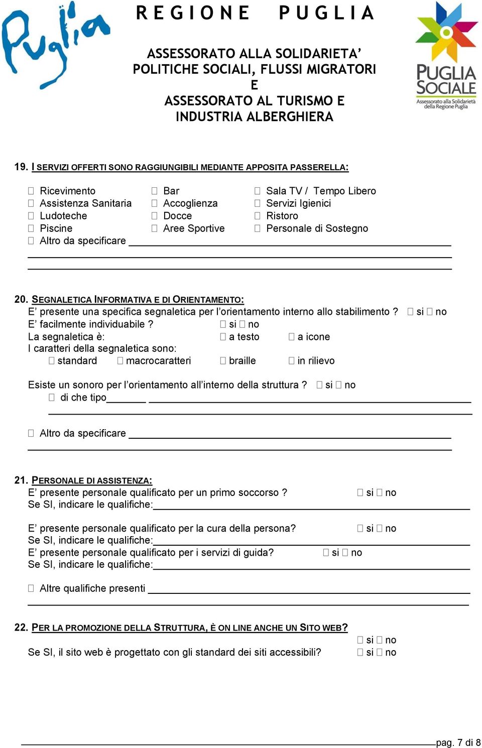 Personale di Sostegno 20. SGNALTICA INFORMATIVA DI ORINTAMNTO: presente una specifica segnaletica per l orientamento interno allo stabilimento? si no facilmente individuabile?