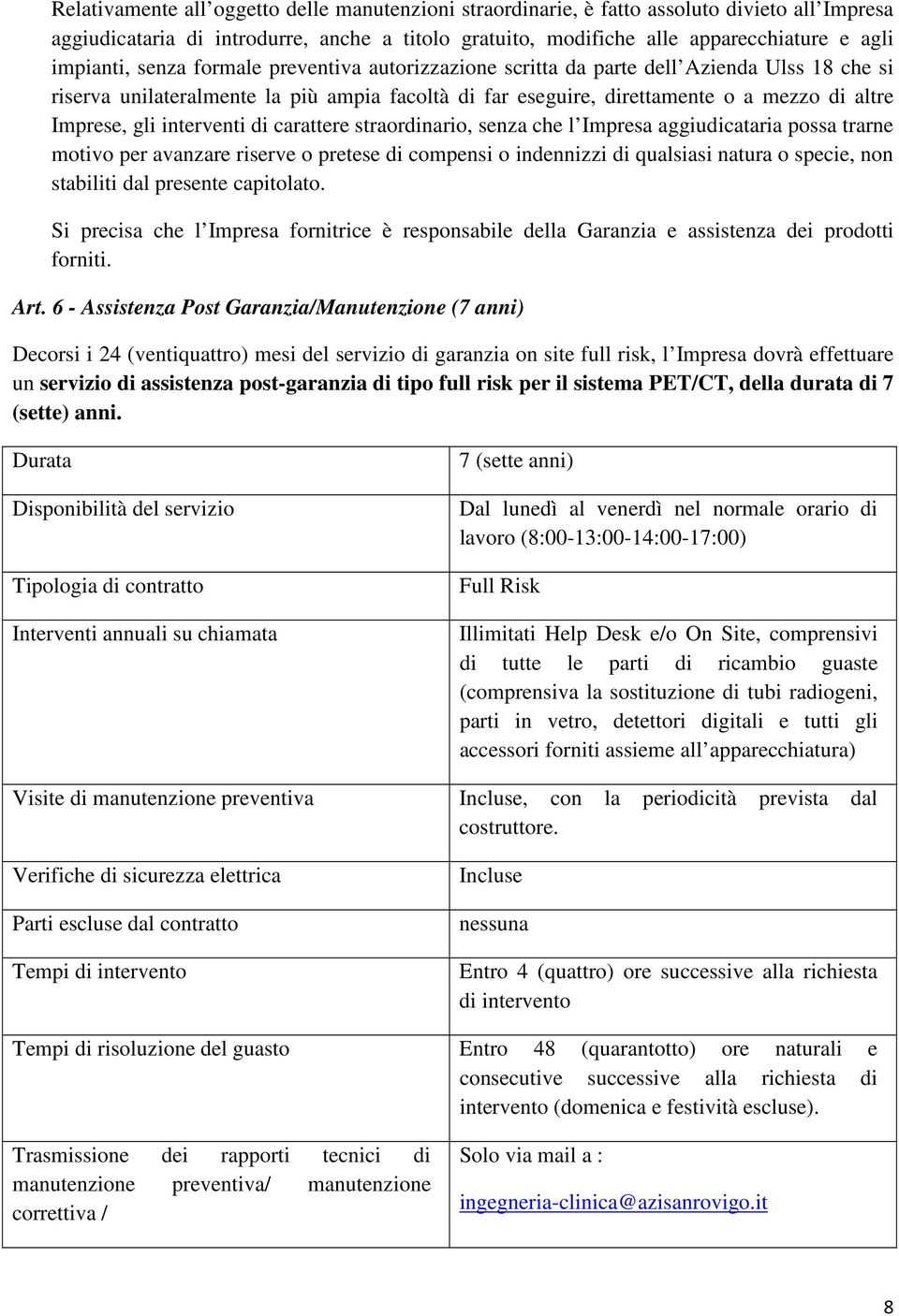 interventi di carattere straordinario, senza che l Impresa aggiudicataria possa trarne motivo per avanzare riserve o pretese di compensi o indennizzi di qualsiasi natura o specie, non stabiliti dal