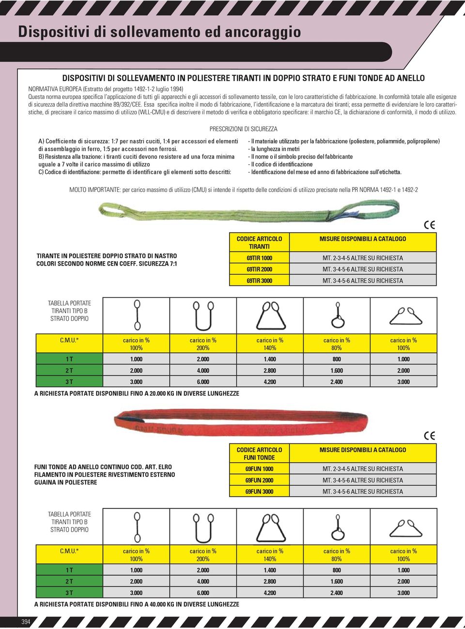 In conformità totale alle esigenze di sicurezza della direttiva macchine 89/392/CEE.