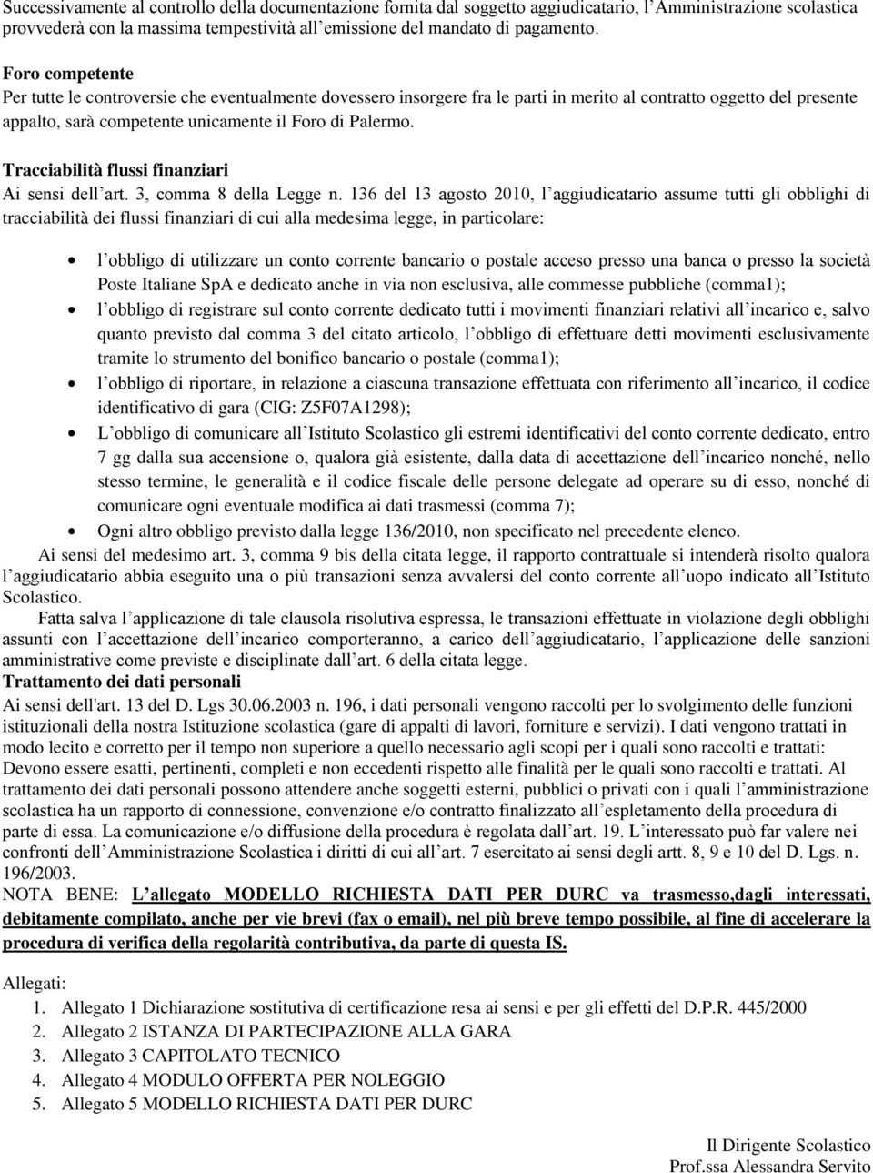 Tracciabilità flussi finanziari Ai sensi dell art. 3, comma 8 della Legge n.