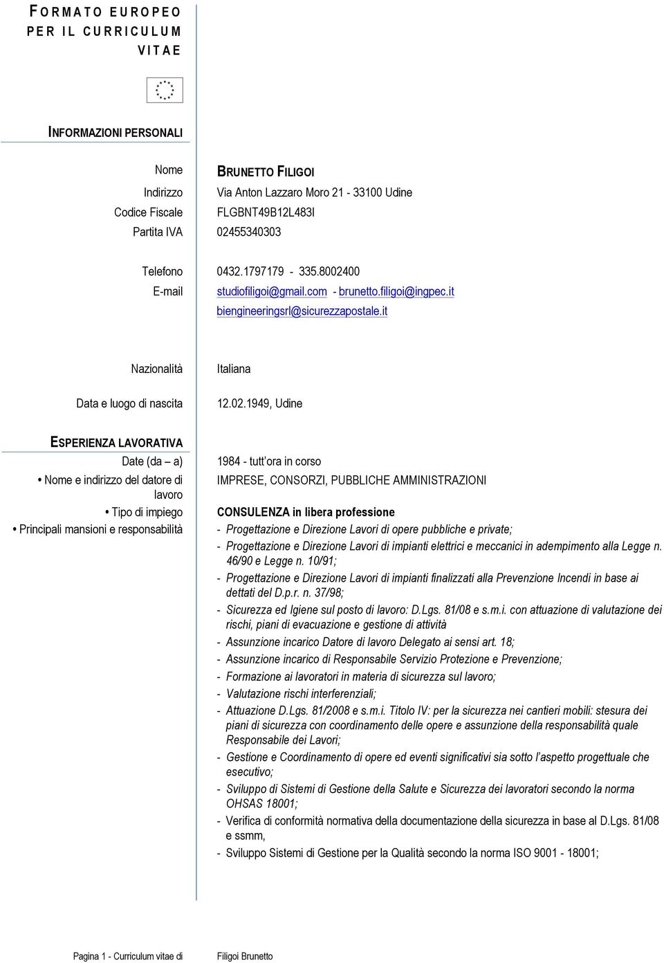 00 E-mail studiofiligoi@gmail.com - brunetto.filigoi@ingpec.it biengineeringsrl@sicurezzapostale.it Nazionalità Data e luogo di nascita Italiana 12.02.