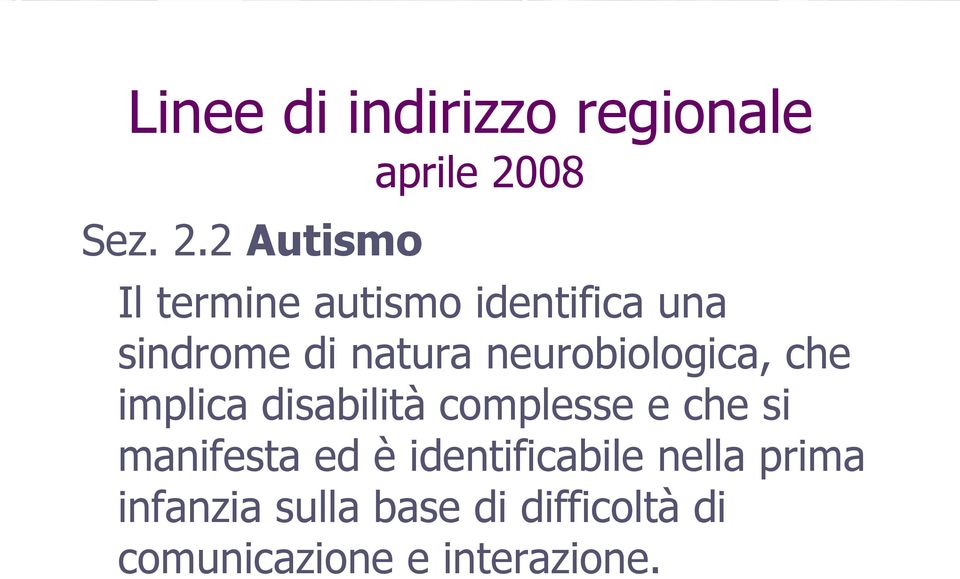 2 Autismo Il termine autismo identifica una sindrome di natura