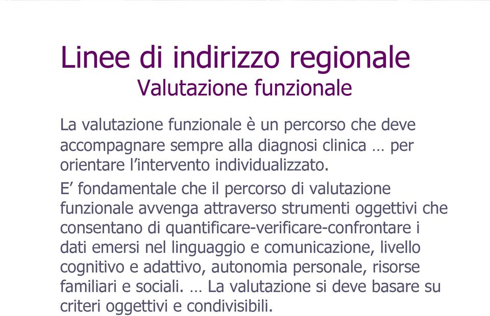 E fondamentale che il percorso di valutazione funzionale avvenga attraverso strumenti oggettivi che consentano di