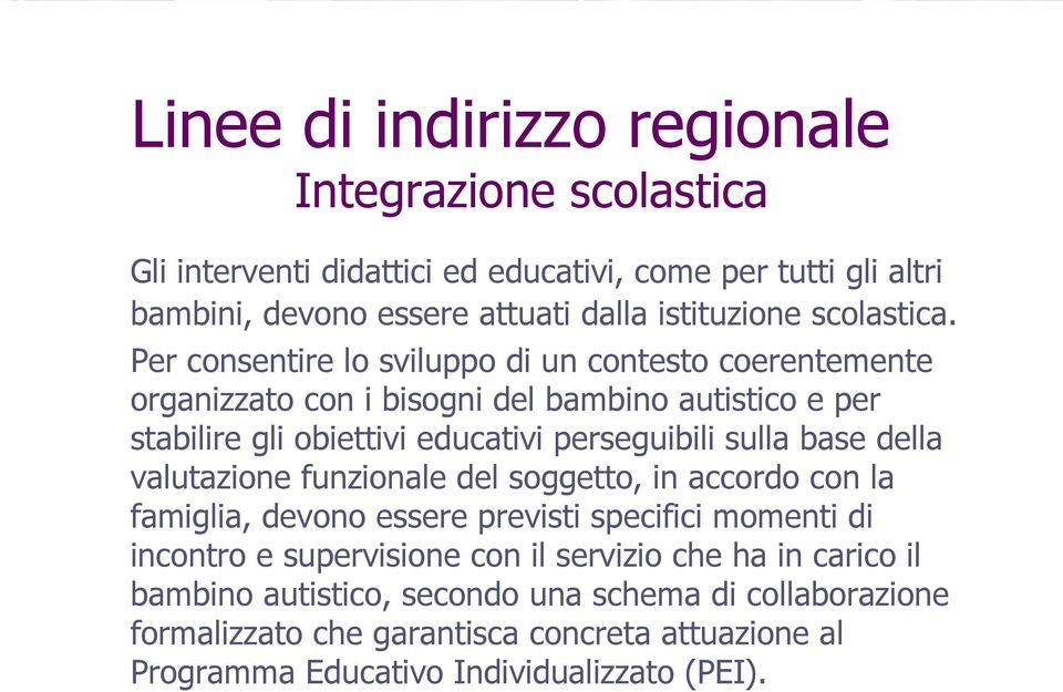 Per consentire lo sviluppo di un contesto coerentemente organizzato con i bisogni del bambino autistico e per stabilire gli obiettivi educativi perseguibili sulla base