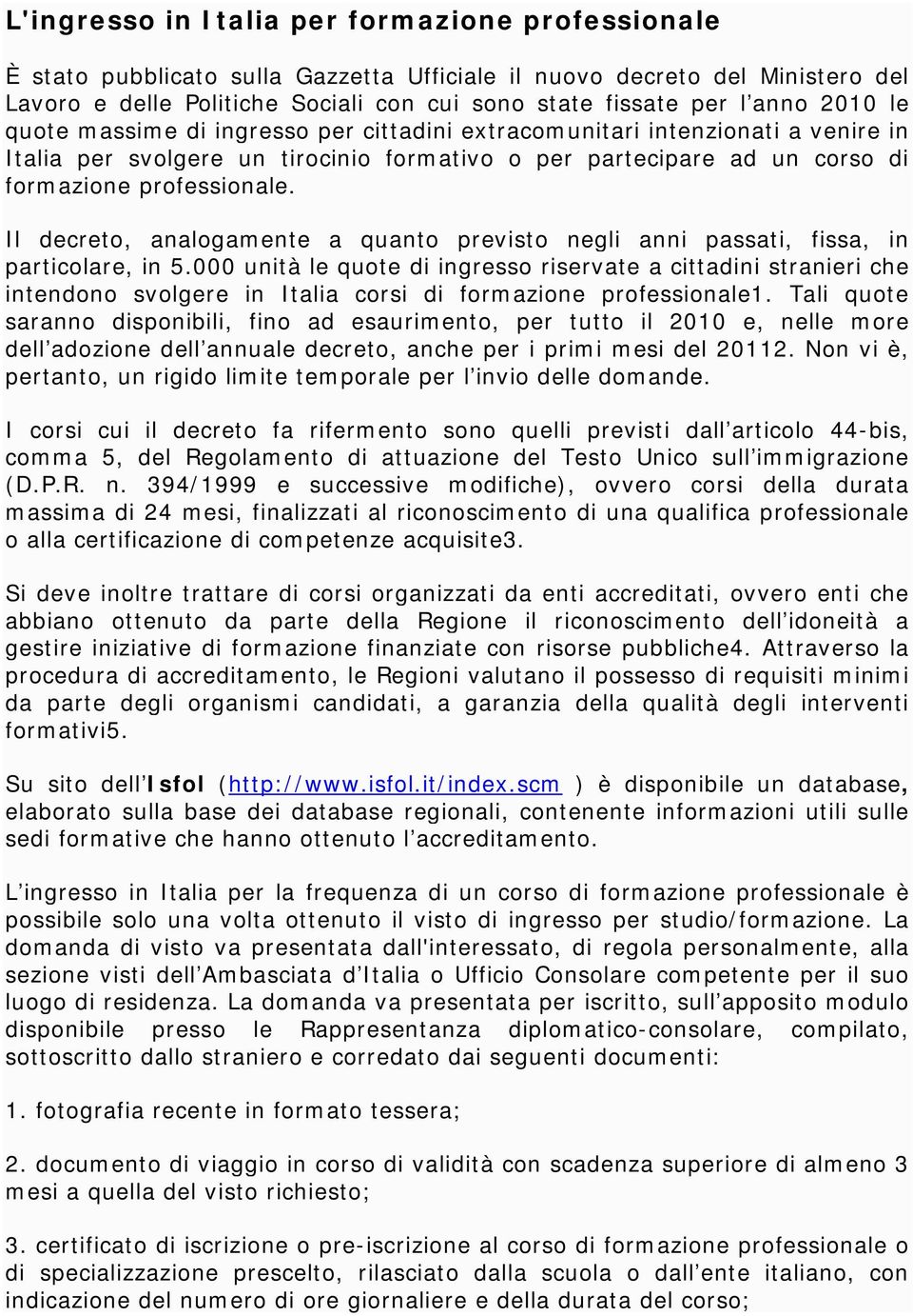 Il decreto, analogamente a quanto previsto negli anni passati, fissa, in particolare, in 5.