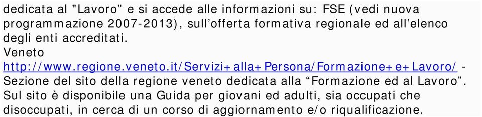 it/servizi+alla+persona/formazione+e+lavoro/ - Sezione del sito della regione veneto dedicata alla Formazione ed al