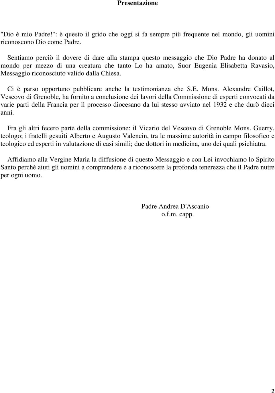 riconosciuto valido dalla Chiesa. Ci è parso opportuno pubblicare anche la testimonianza che S.E. Mons.