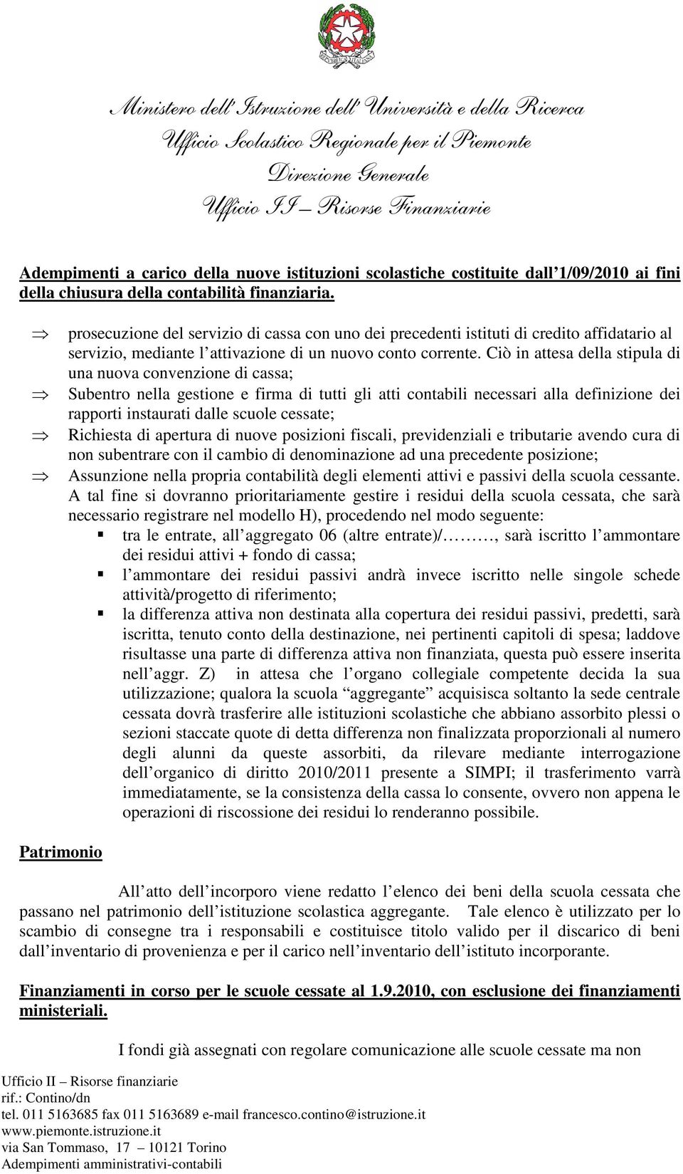 Ciò in attesa della stipula di una nuova convenzione di cassa; Subentro nella gestione e firma di tutti gli atti contabili necessari alla definizione dei rapporti instaurati dalle scuole cessate;