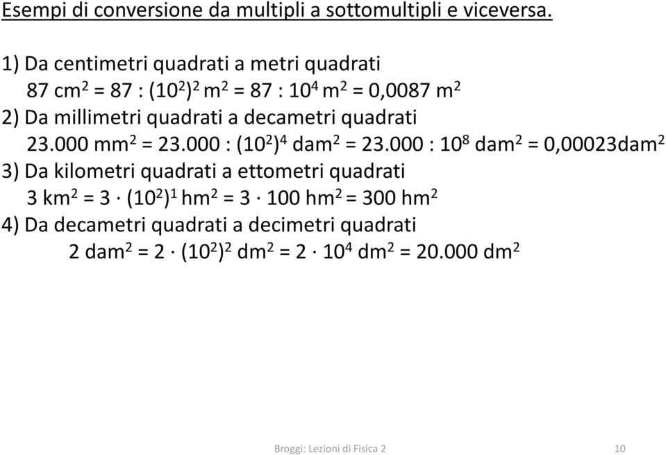 decametri quadrati 23.000 mm 2 = 23.000 : (10 2 ) 4 dam 2 = 23.