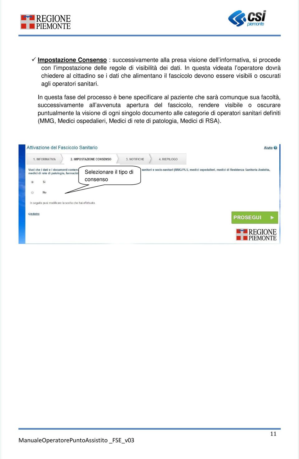 In questa fase del processo è bene specificare al paziente che sarà comunque sua facoltà, successivamente all avvenuta apertura del fascicolo, rendere visibile o