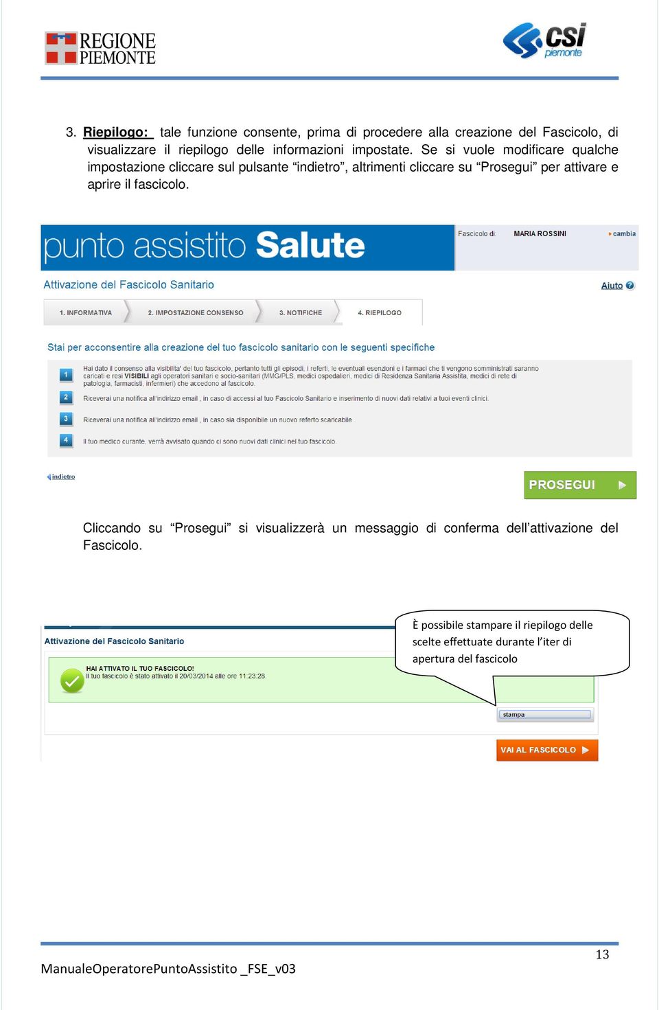 Se si vuole modificare qualche impostazione cliccare sul pulsante indietro, altrimenti cliccare su Prosegui per attivare