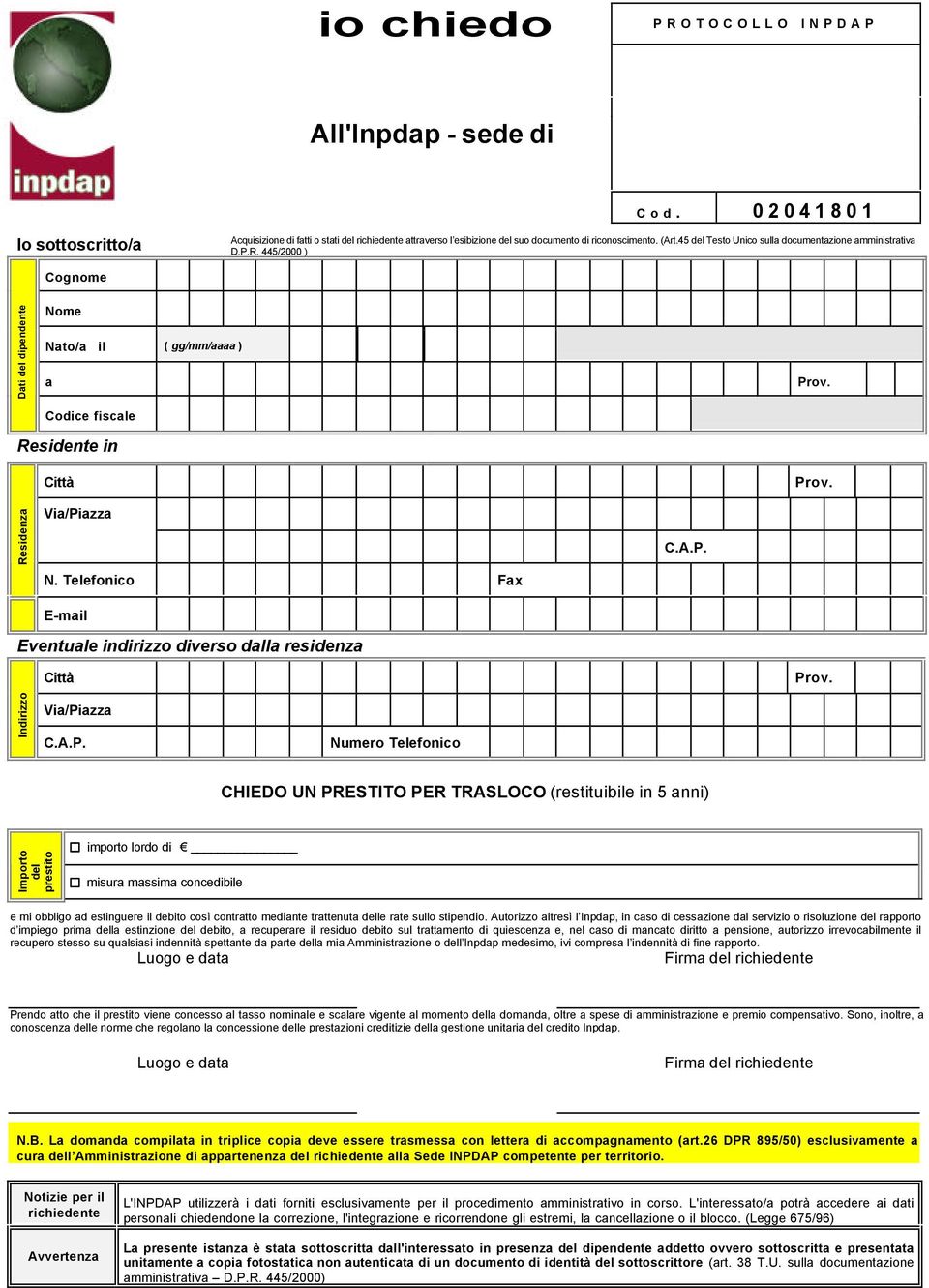 Telefonico Fx E-mil Eventule indirizzo diverso dll residenz Indirizzo Numero Telefonico CHIEDO UN PRESTITO PER TRASLOCO (restituibile in 5 nni) Importo del prestito importo lordo di misur mssim