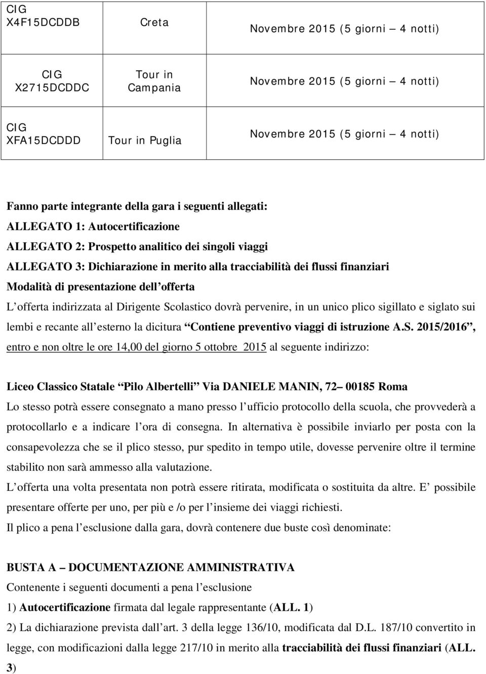 unico plico sigillato e siglato sui lembi e recante all esterno la dicitura Contiene preventivo viaggi di istruzione A.S.