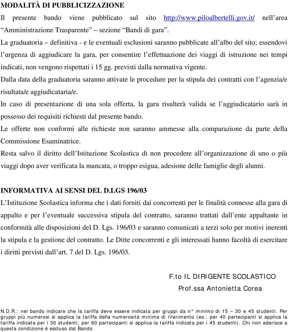 tempi indicati, non vengono rispettati i 15 gg. previsti dalla normativa vigente.