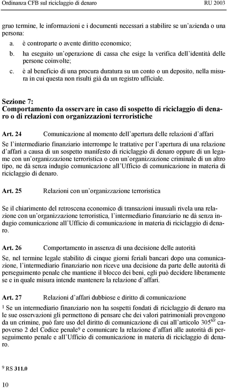 è al beneficio di una procura duratura su un conto o un deposito, nella misura in cui questa non risulti già da un registro ufficiale.