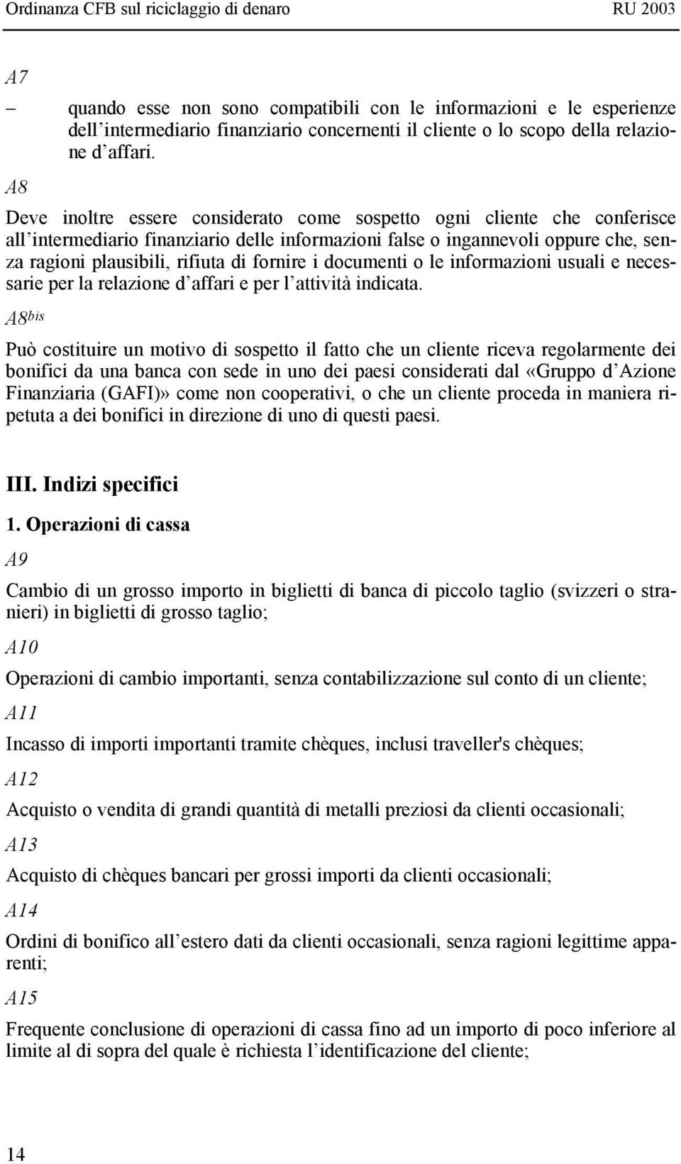 fornire i documenti o le informazioni usuali e necessarie per la relazione d affari e per l attività indicata.