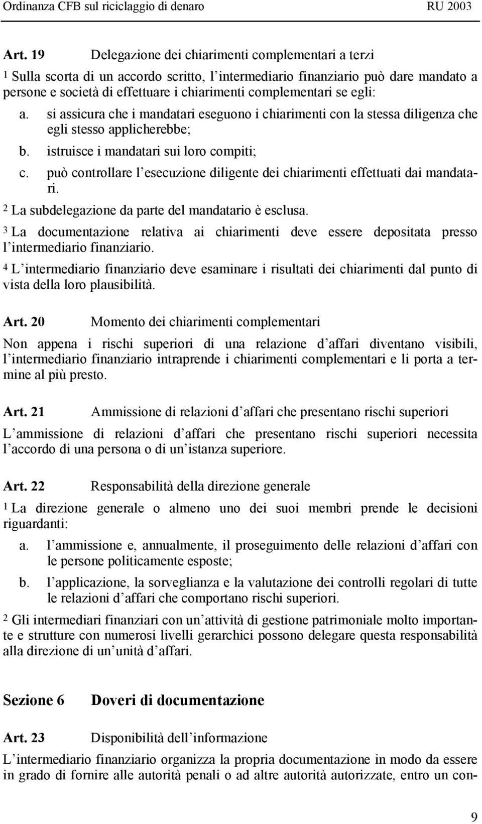 può controllare l esecuzione diligente dei chiarimenti effettuati dai mandatari. 2 La subdelegazione da parte del mandatario è esclusa.