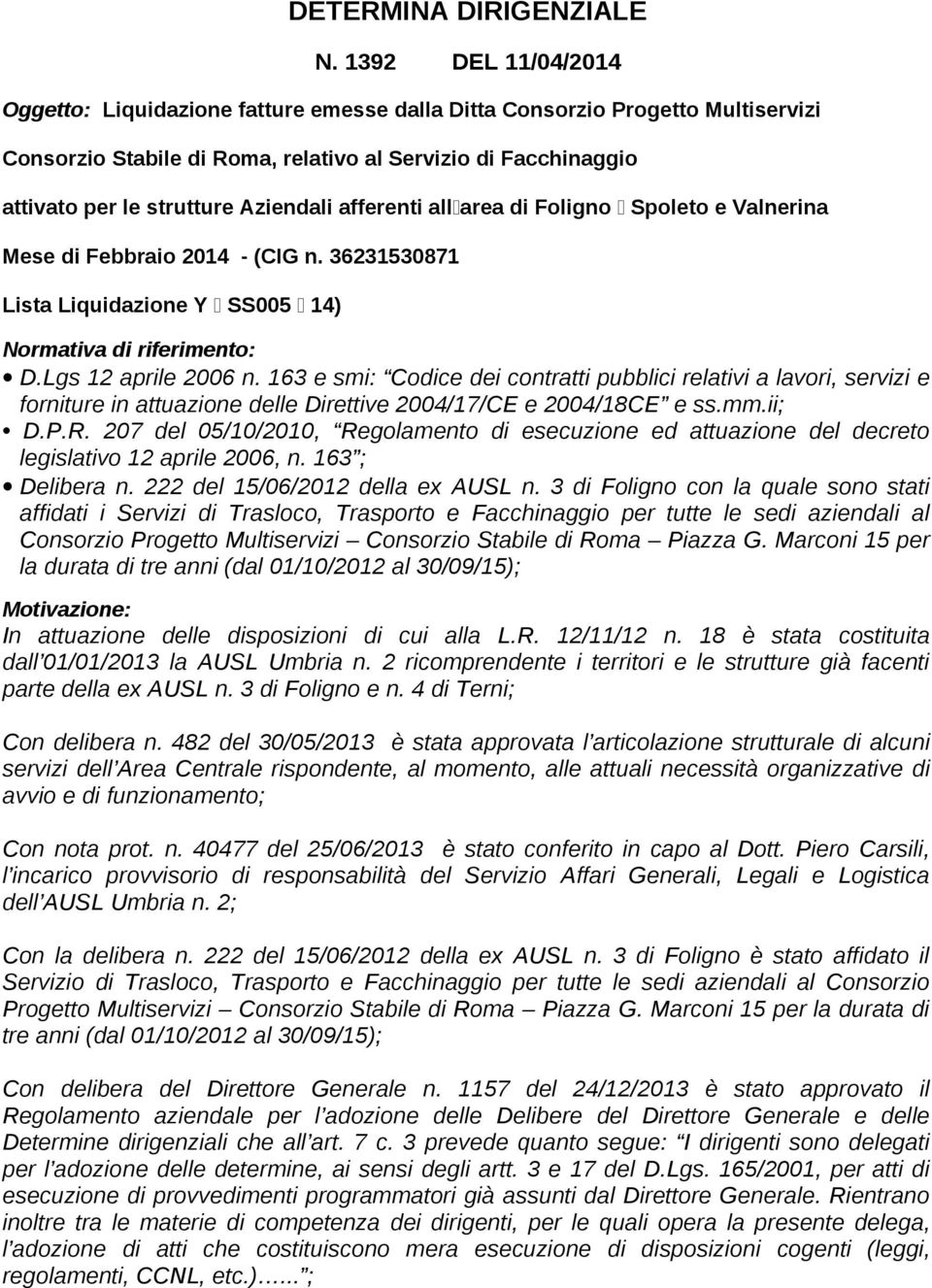 Aziendali afferenti allarea di Foligno Spoleto e Valnerina Mese di Febbraio 2014 - (CIG n. 36231530871 Lista Liquidazione Y SS005 14) Normativa di riferimento: D.Lgs 12 aprile 2006 n.