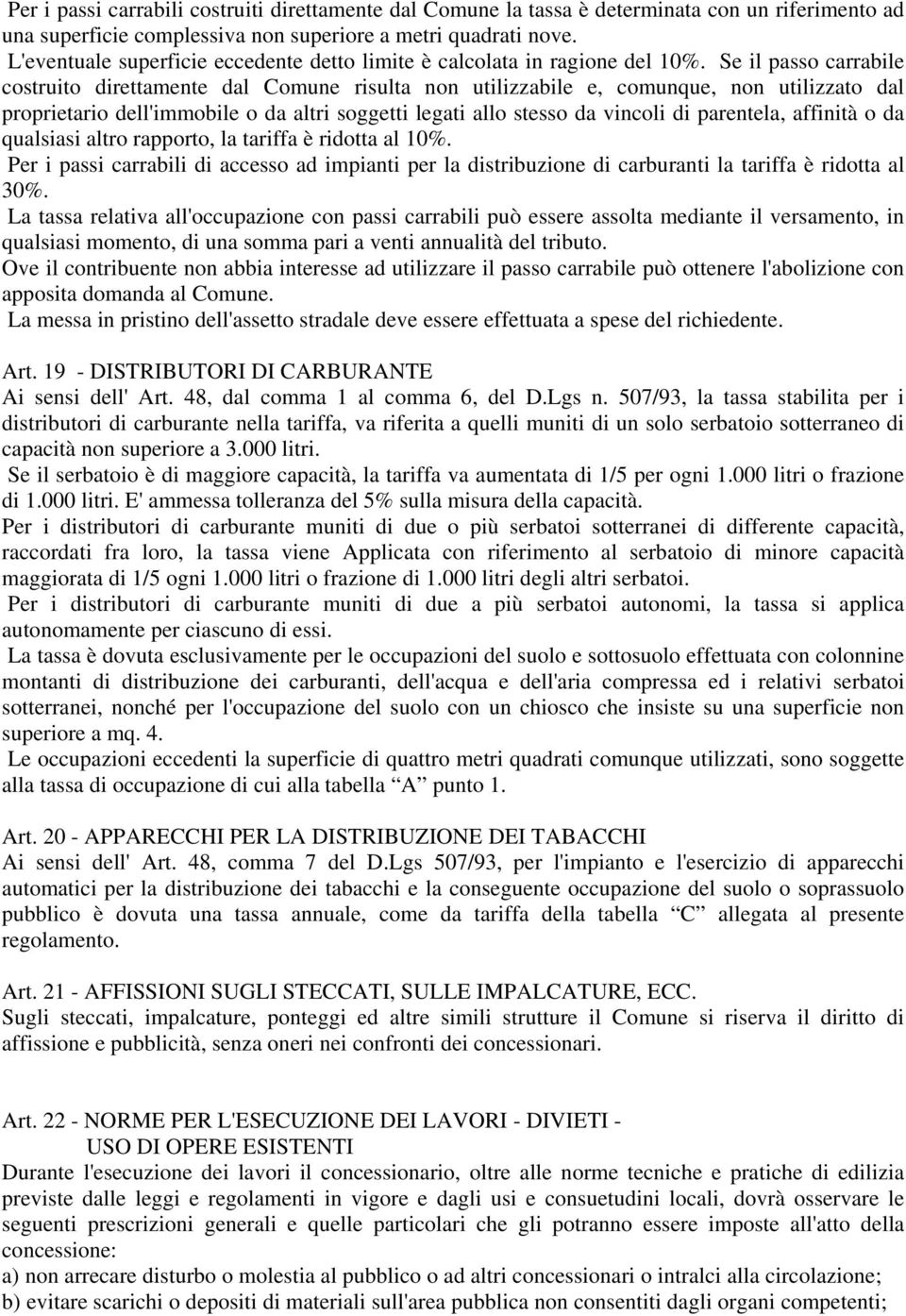 Se il passo carrabile costruito direttamente dal Comune risulta non utilizzabile e, comunque, non utilizzato dal proprietario dell'immobile o da altri soggetti legati allo stesso da vincoli di