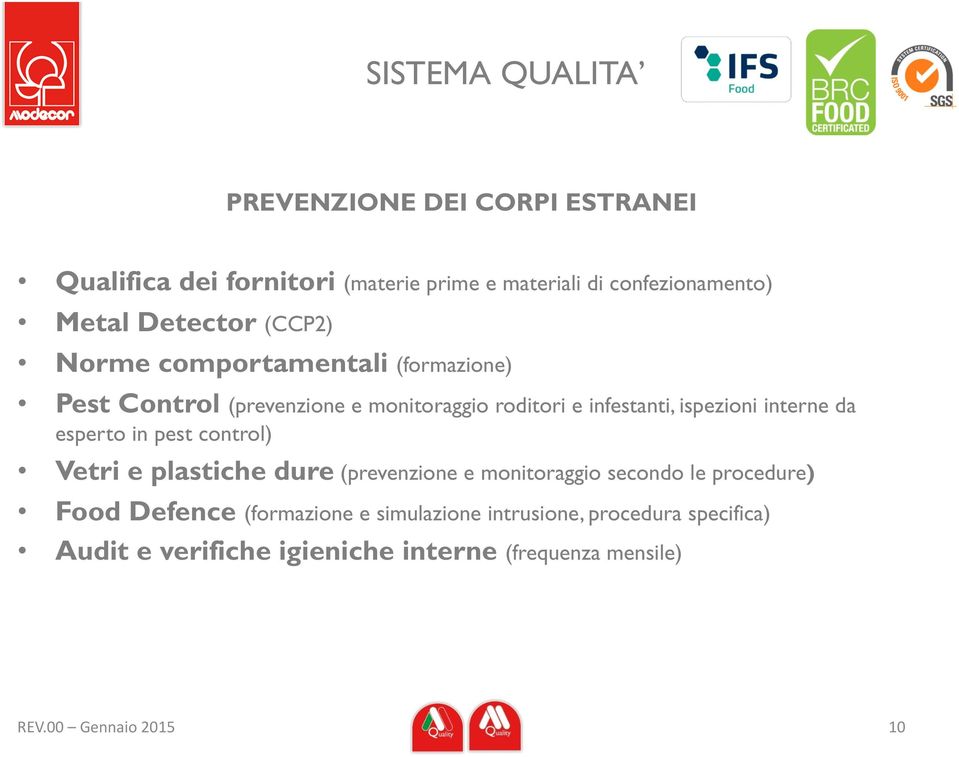 interne da esperto in pest control) Vetri e plastiche dure (prevenzione e monitoraggio secondo le procedure) Food