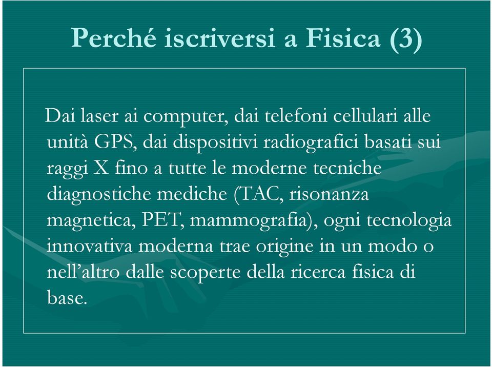 diagnostiche mediche (TAC, risonanza magnetica, PET, mammografia), ogni tecnologia