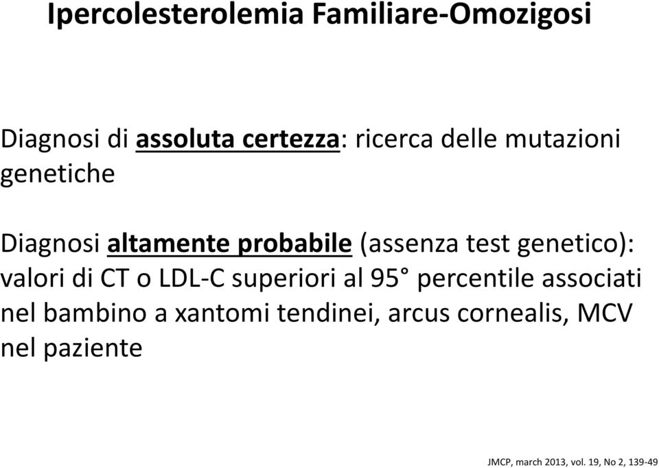 valori di CT o LDL-C superiori al 95 percentile associati nel bambino a xantomi