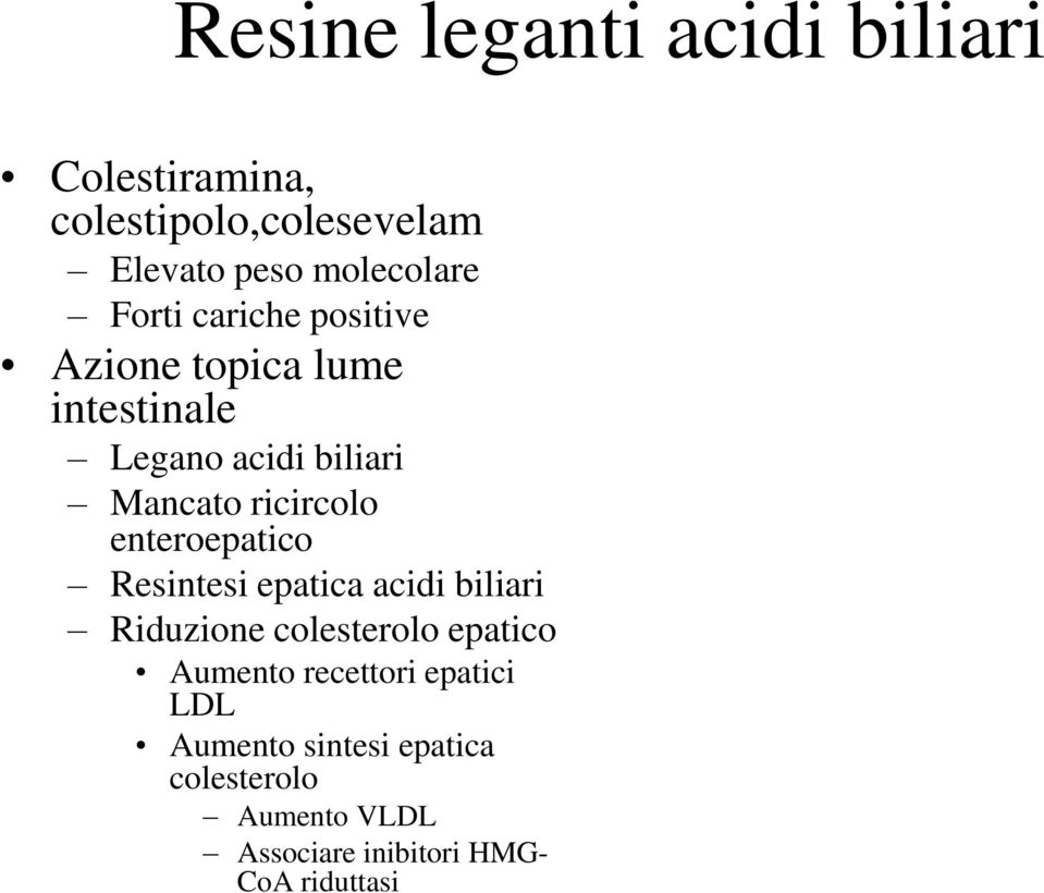 enteroepatico Resintesi epatica acidi biliari Riduzione colesterolo epatico Aumento recettori